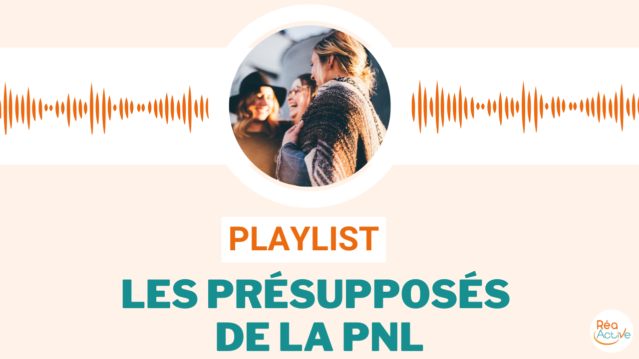 playlist les présupposés de la PNL du podcast Mieux Vivre avec Tania Lafore